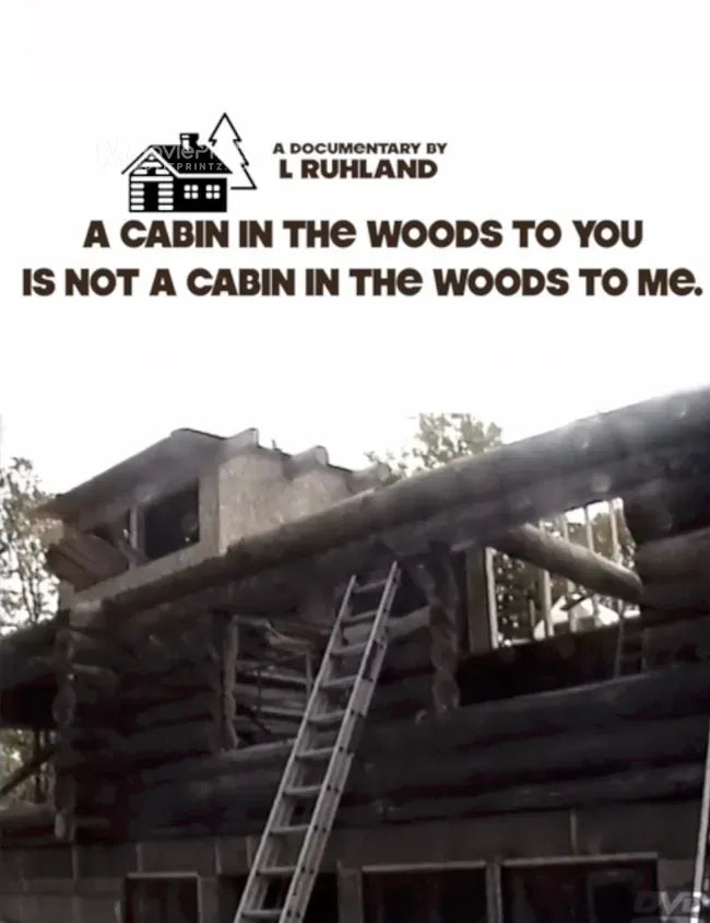 A Cabin in the Woods to you is not a Cabin in the Woods to me Poster