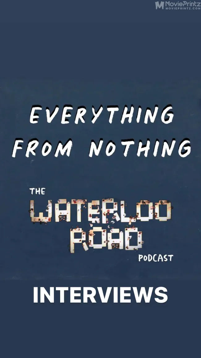 Everything from Nothing: The Waterloo Road Podcast Interviews Poster