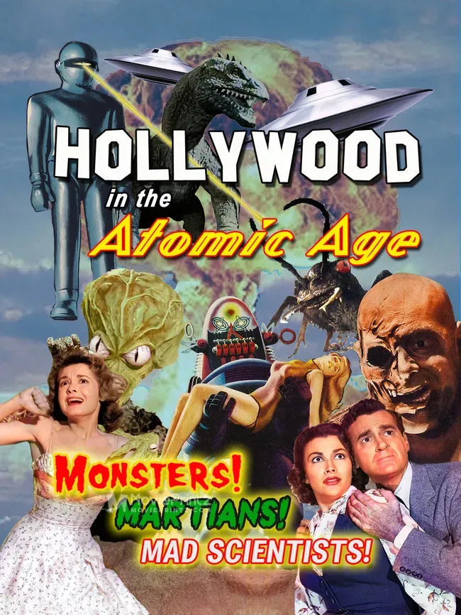 Hollywood in the Atomic Age - Monsters! Martians! Mad Scientists! Poster